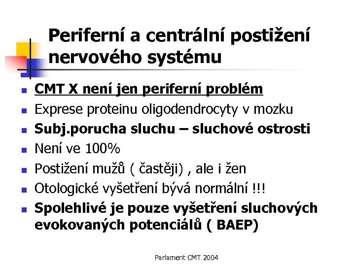 Periferní a centrální postižení nervového systému n n n n CMT X není jen