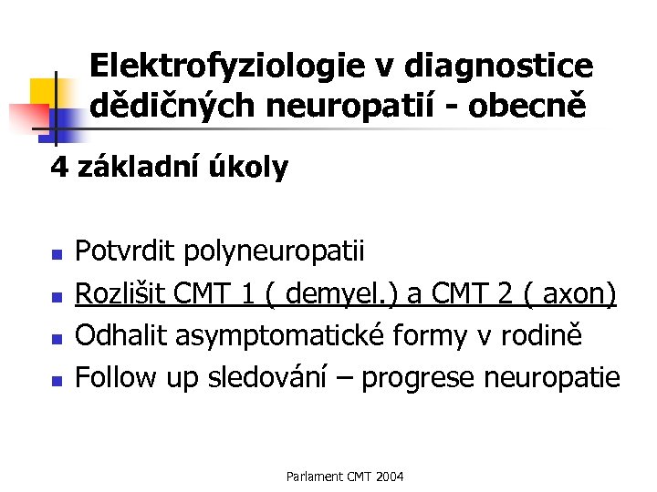 Elektrofyziologie v diagnostice dědičných neuropatií - obecně 4 základní úkoly n n Potvrdit polyneuropatii