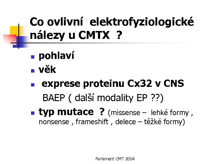 Co ovlivní elektrofyziologické nálezy u CMTX ? n n pohlaví věk exprese proteinu Cx