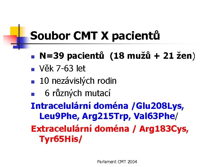 Soubor CMT X pacientů N=39 pacientů (18 mužů + 21 žen) n Věk 7