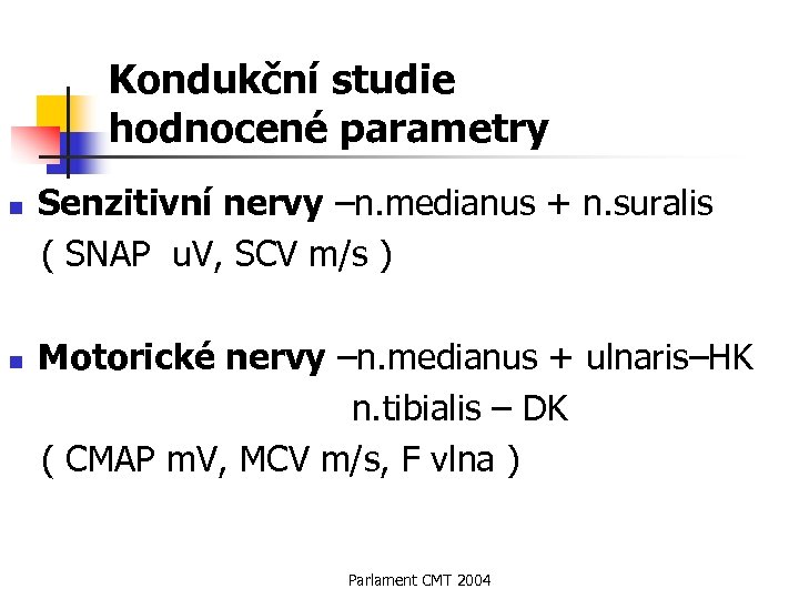 Kondukční studie hodnocené parametry n n Senzitivní nervy –n. medianus + n. suralis (