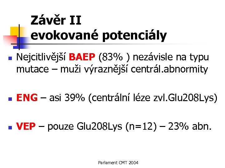 Závěr II evokované potenciály n Nejcitlivější BAEP (83% ) nezávisle na typu mutace –