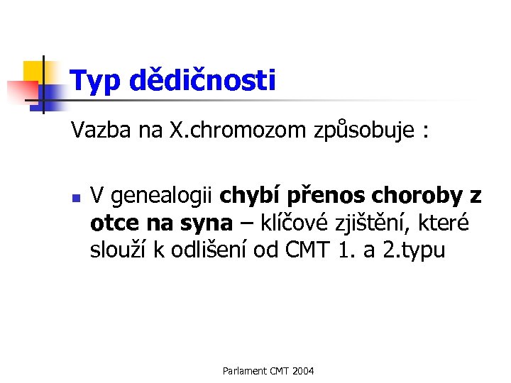 Typ dědičnosti Vazba na X. chromozom způsobuje : n V genealogii chybí přenos choroby