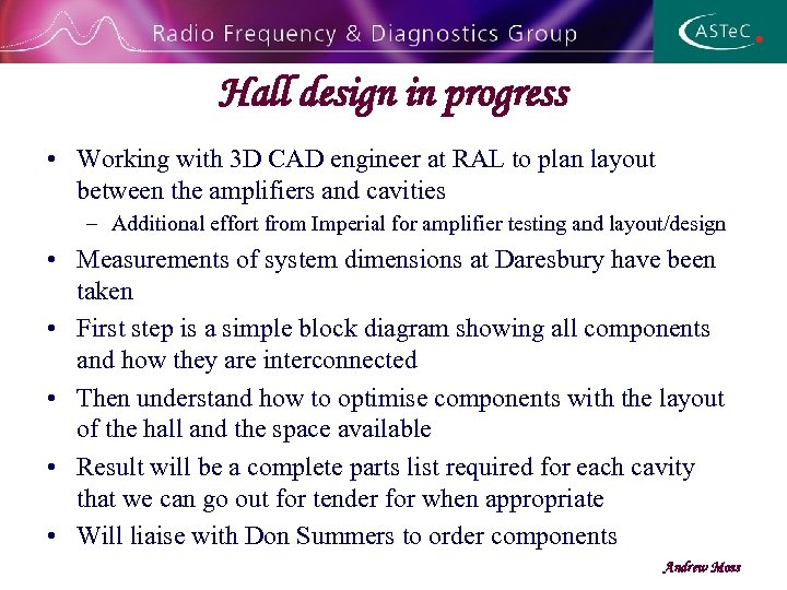 Hall design in progress • Working with 3 D CAD engineer at RAL to