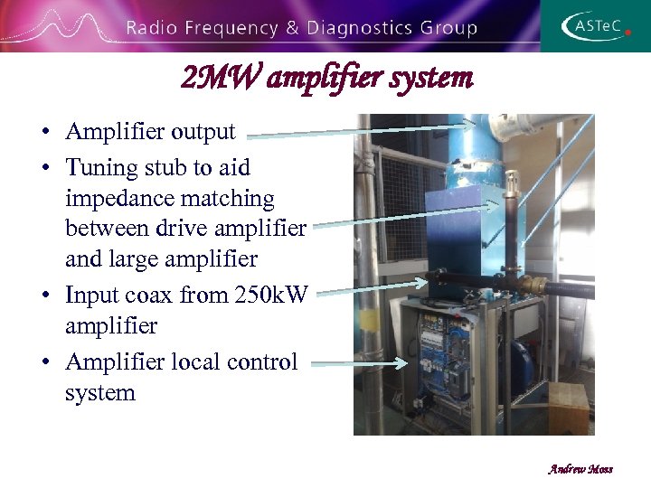 2 MW amplifier system • Amplifier output • Tuning stub to aid impedance matching