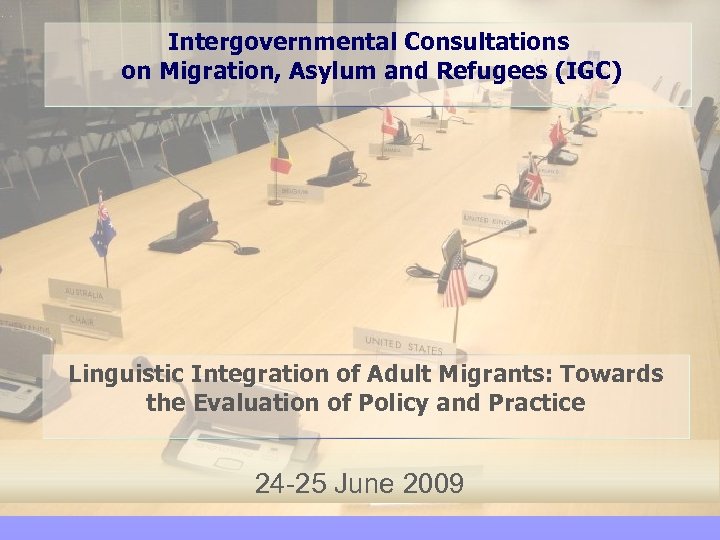 Intergovernmental Consultations on Migration, Asylum and Refugees (IGC) Linguistic Integration of Adult Migrants: Towards
