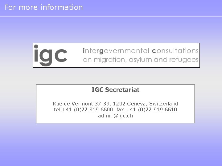 For more information IGC Secretariat Rue de Vermont 37 -39, 1202 Geneva, Switzerland tel