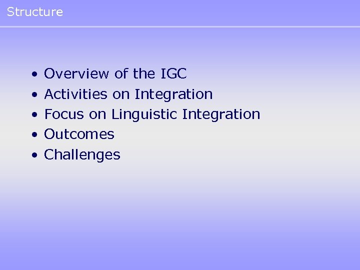 Structure • • • Overview of the IGC Activities on Integration Focus on Linguistic