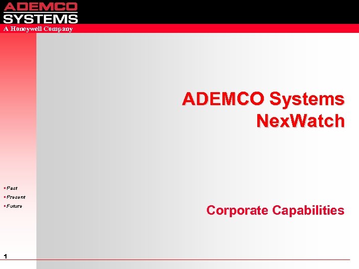 A Honeywell Company ADEMCO Systems Nex. Watch • Past • Present • Future 1