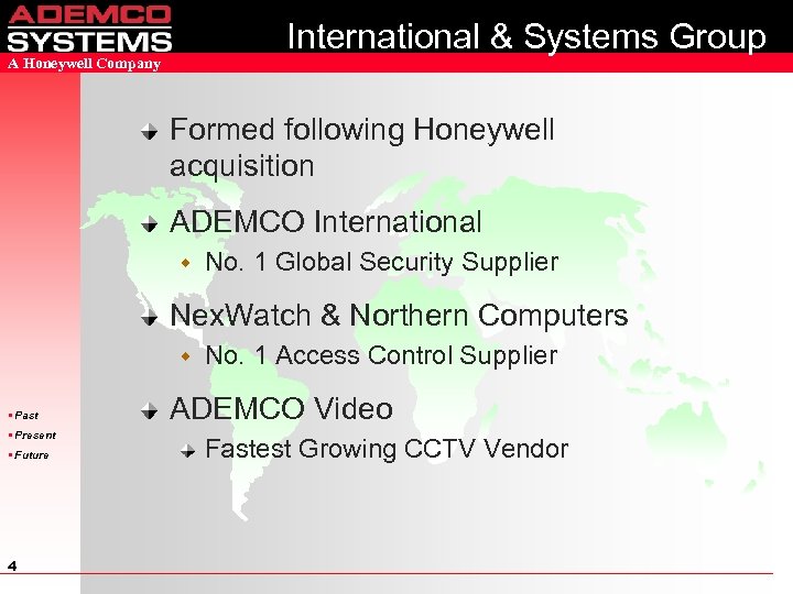 International & Systems Group A Honeywell Company Formed following Honeywell acquisition ADEMCO International w