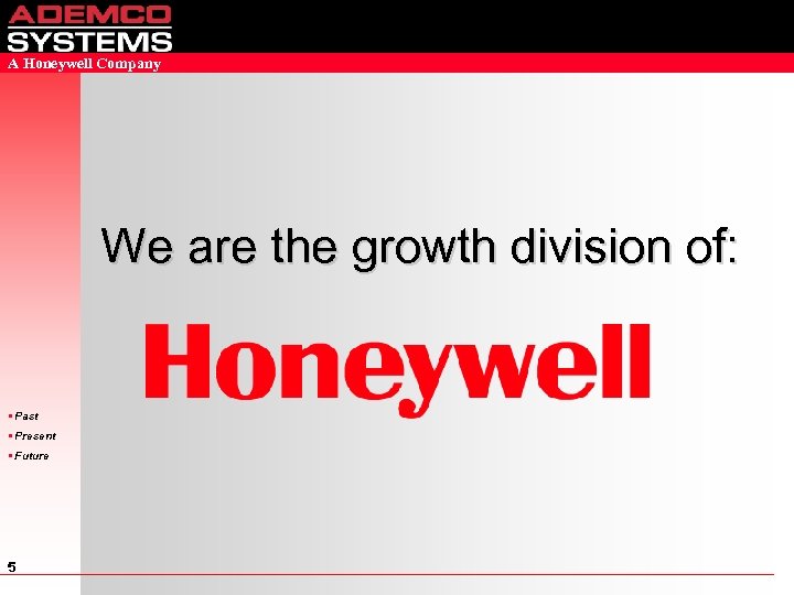 A Honeywell Company We are the growth division of: • Past • Present •