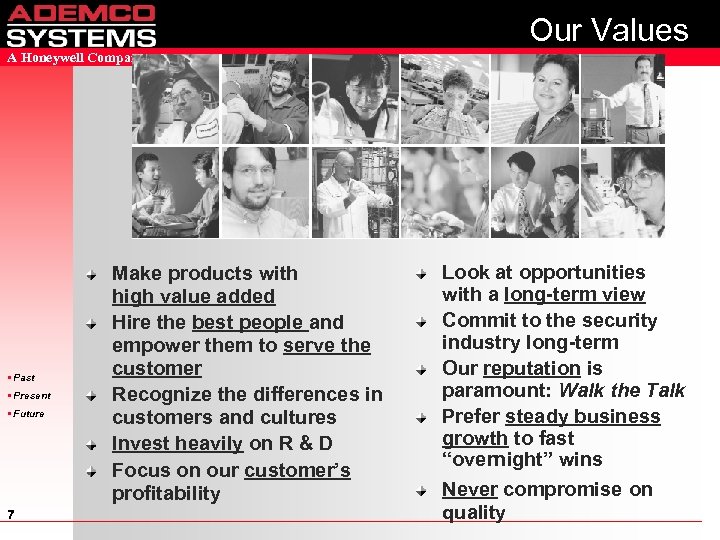 Our Values A Honeywell Company • Past • Present • Future 7 Make products