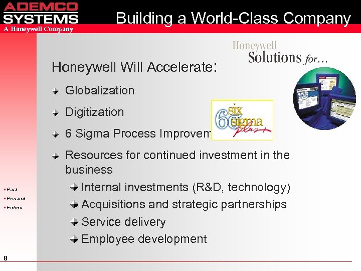 A Honeywell Company Building a World-Class Company Honeywell Will Accelerate: Globalization Digitization 6 Sigma