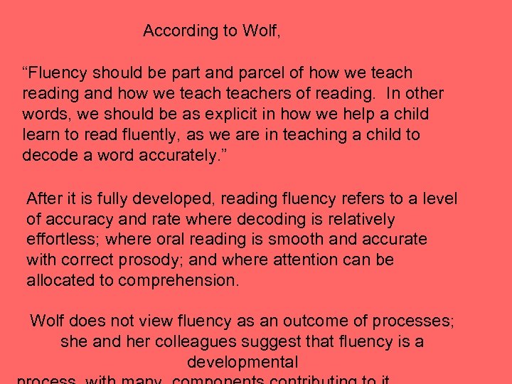 According to Wolf, “Fluency should be part and parcel of how we teach reading
