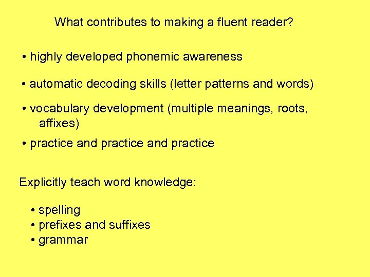 What contributes to making a fluent reader? • highly developed phonemic awareness • automatic
