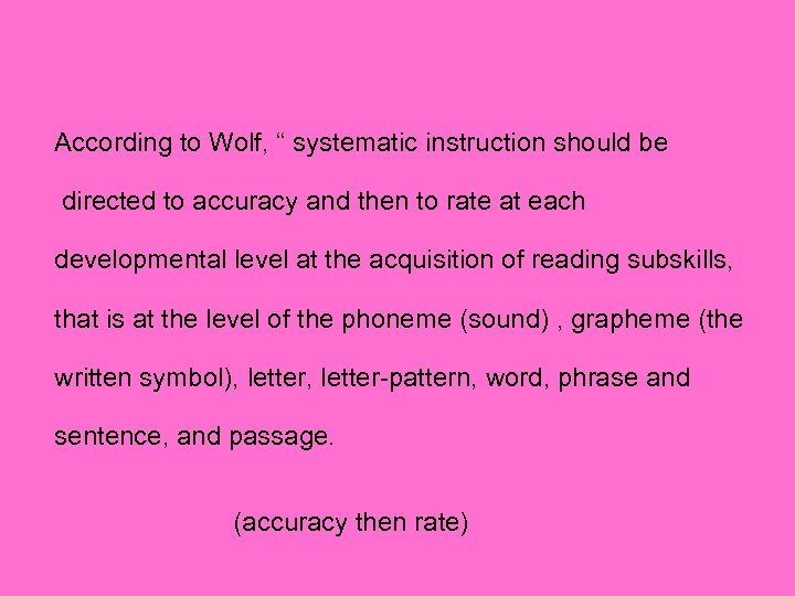 According to Wolf, “ systematic instruction should be directed to accuracy and then to