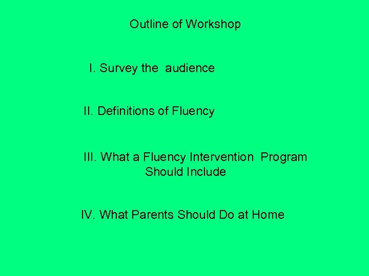 Outline of Workshop I. Survey the audience II. Definitions of Fluency III. What a