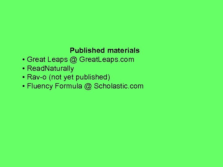 Published materials • Great Leaps @ Great. Leaps. com • Read. Naturally • Rav-o