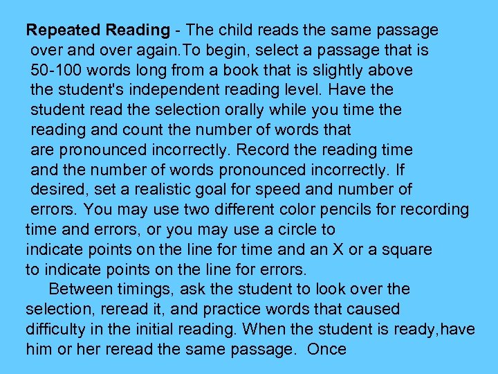 Repeated Reading - The child reads the same passage over and over again. To
