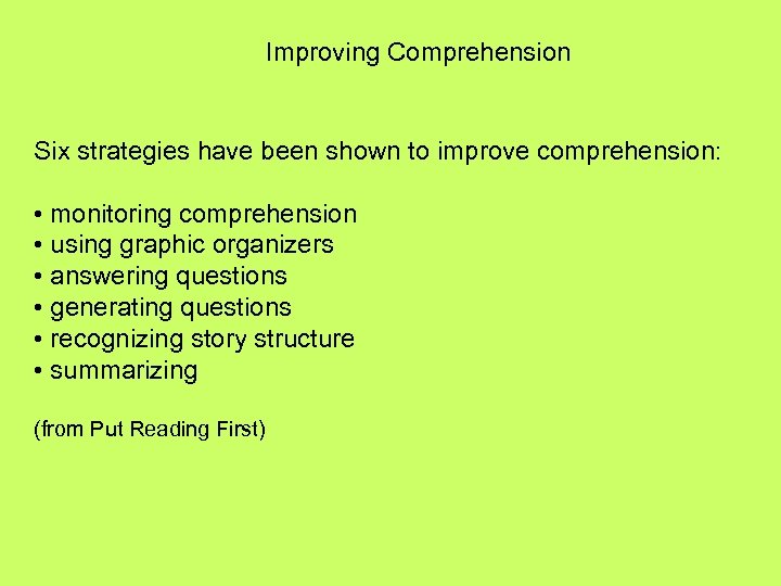 Improving Comprehension Six strategies have been shown to improve comprehension: • monitoring comprehension •