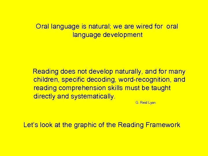 Oral language is natural; we are wired for oral language development Reading does not