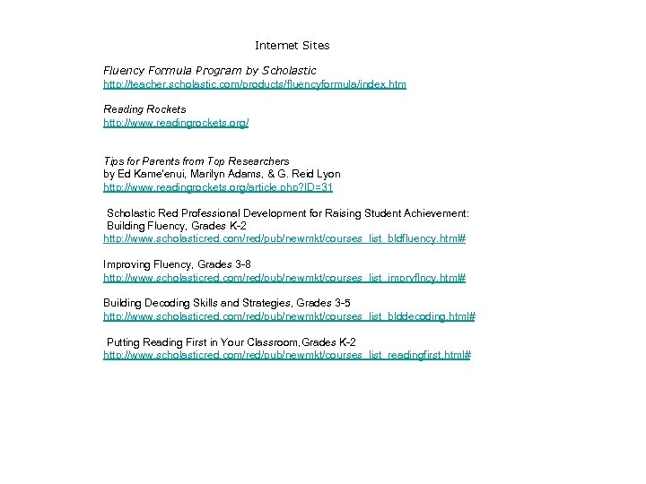 Internet Sites Fluency Formula Program by Scholastic http: //teacher. scholastic. com/products/fluencyformula/index. htm Reading Rockets