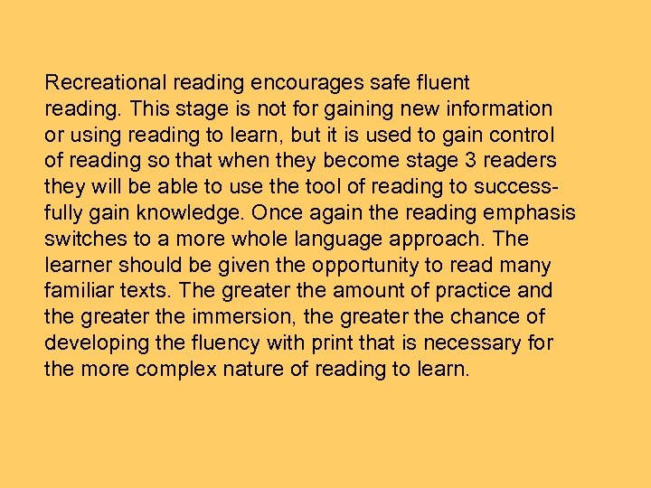 Recreational reading encourages safe fluent reading. This stage is not for gaining new information