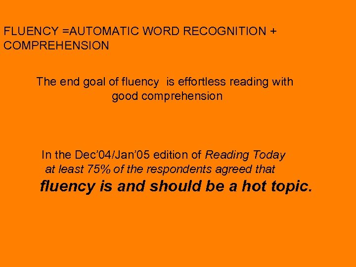 FLUENCY =AUTOMATIC WORD RECOGNITION + COMPREHENSION The end goal of fluency is effortless reading