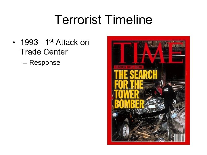 Terrorist Timeline • 1993 – 1 st Attack on Trade Center – Response 