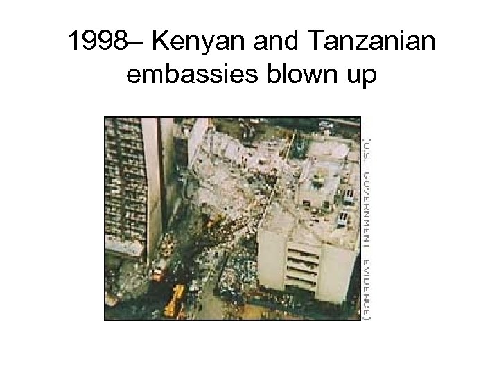 1998– Kenyan and Tanzanian embassies blown up 