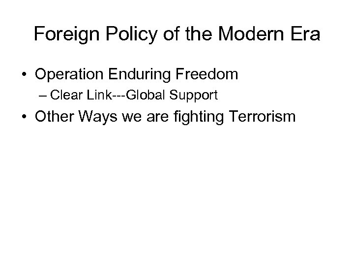 Foreign Policy of the Modern Era • Operation Enduring Freedom – Clear Link---Global Support