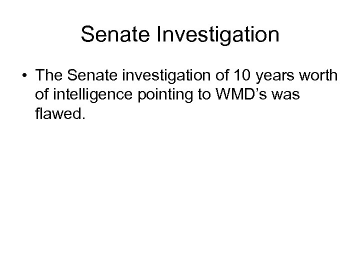 Senate Investigation • The Senate investigation of 10 years worth of intelligence pointing to