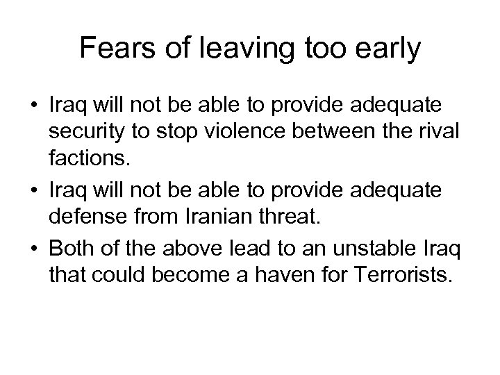 Fears of leaving too early • Iraq will not be able to provide adequate
