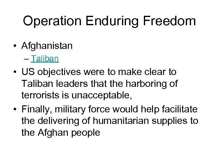 Operation Enduring Freedom • Afghanistan – Taliban • US objectives were to make clear