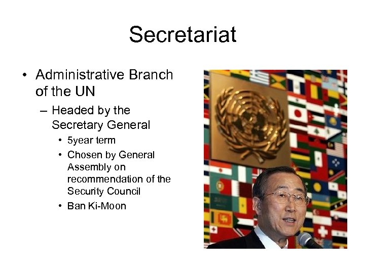 Secretariat • Administrative Branch of the UN – Headed by the Secretary General •