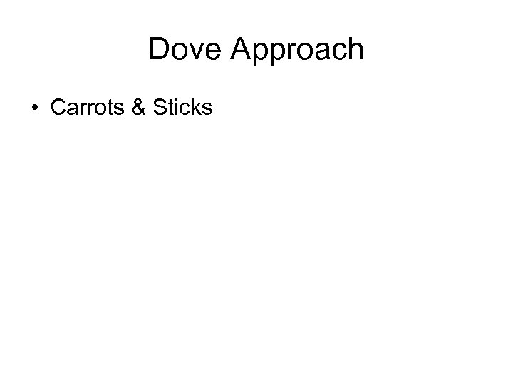 Dove Approach • Carrots & Sticks 