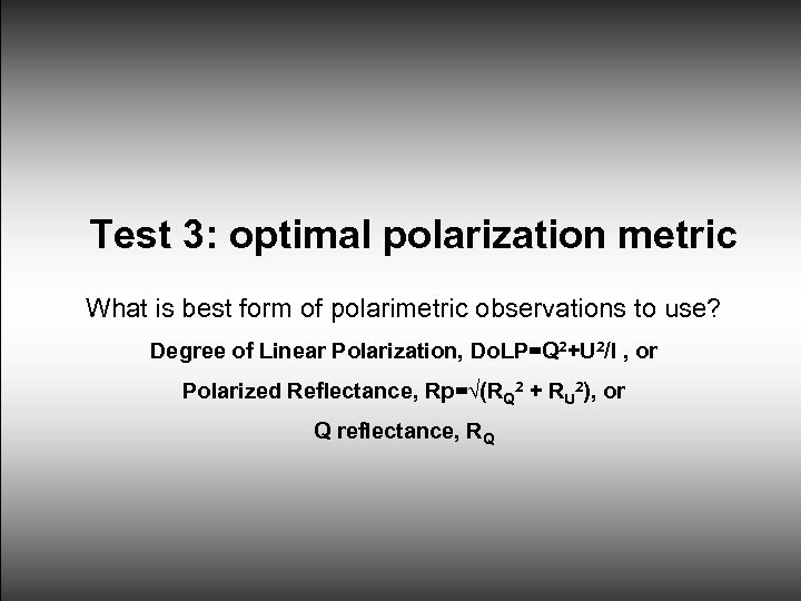 Test 3: optimal polarization metric What is best form of polarimetric observations to use?