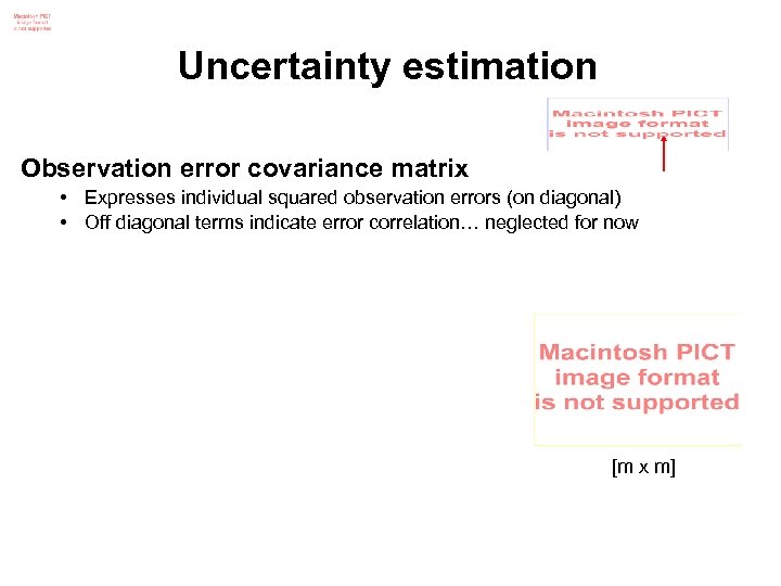 Uncertainty estimation Observation error covariance matrix • Expresses individual squared observation errors (on diagonal)