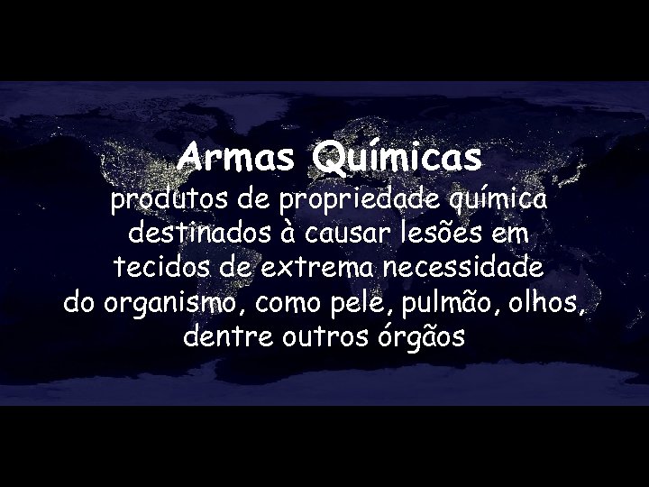 Armas Químicas produtos de propriedade química destinados à causar lesões em tecidos de extrema