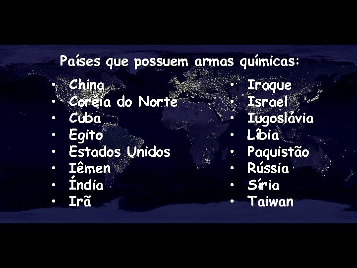 Países que possuem armas químicas: • • China Coréia do Norte Cuba Egito Estados