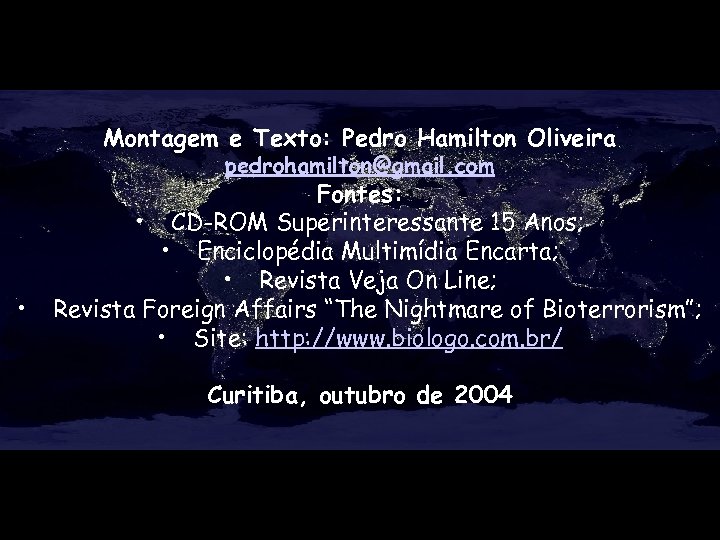 Montagem e Texto: Pedro Hamilton Oliveira pedrohamilton@gmail. com • Fontes: • CD-ROM Superinteressante 15