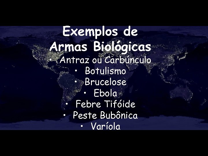 Exemplos de Armas Biológicas • Antraz ou Carbúnculo • Botulismo • Brucelose • Ebola
