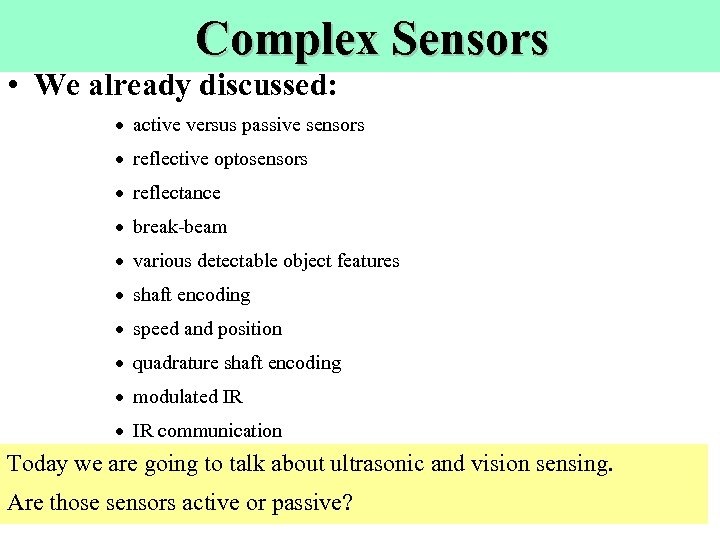 Complex Sensors • We already discussed: · active versus passive sensors · reflective optosensors