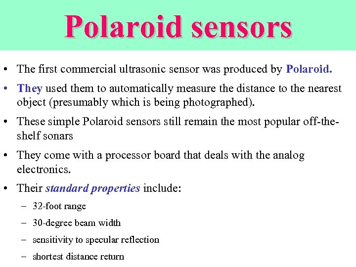 Polaroid sensors • The first commercial ultrasonic sensor was produced by Polaroid. • They