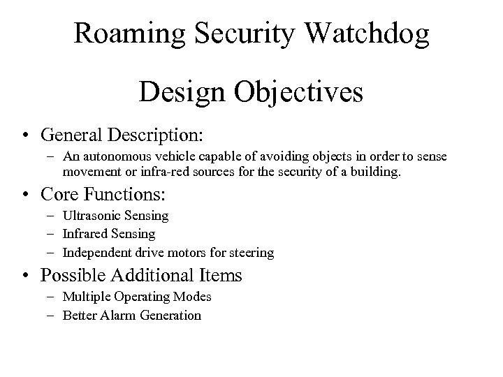 Roaming Security Watchdog Design Objectives • General Description: – An autonomous vehicle capable of