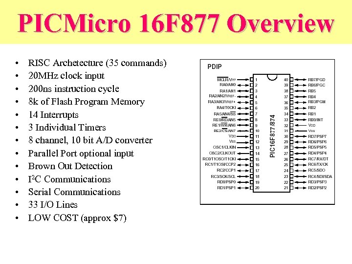 PICMicro 16 F 877 Overview • • • • RISC Archetecture (35 commands) 20