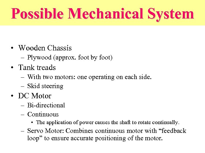 Possible Mechanical System • Wooden Chassis – Plywood (approx. foot by foot) • Tank