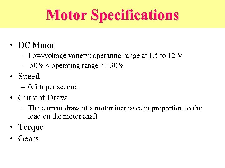 Motor Specifications • DC Motor – Low-voltage variety: operating range at 1. 5 to