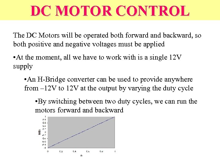 DC MOTOR CONTROL The DC Motors will be operated both forward and backward, so