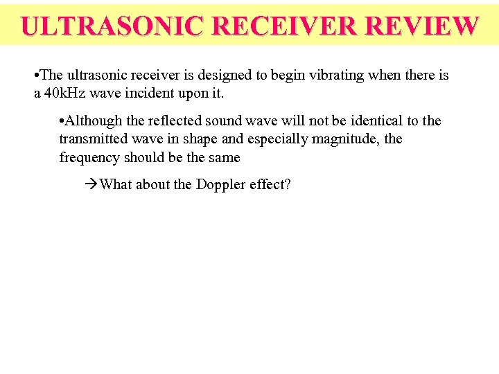 ULTRASONIC RECEIVER REVIEW • The ultrasonic receiver is designed to begin vibrating when there